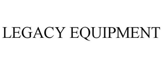 LEGACY EQUIPMENT