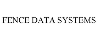 FENCE DATA SYSTEMS