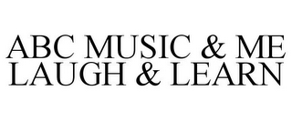 ABC MUSIC & ME LAUGH & LEARN