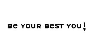 BE YOUR BEST YOU!