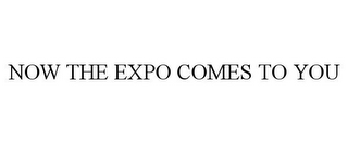 NOW THE EXPO COMES TO YOU