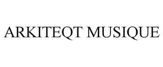 ARKITEQT MUSIQUE