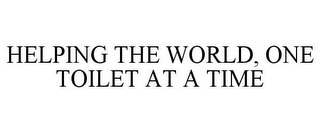 HELPING THE WORLD, ONE TOILET AT A TIME