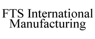 FTS INTERNATIONAL MANUFACTURING