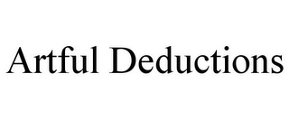 ARTFUL DEDUCTIONS