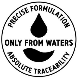 PRECISE FORMULATION ONLY FROM WATERS ABSOLUTE TRACEABILITY