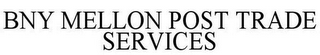 BNY MELLON POST TRADE SERVICES