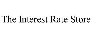 THE INTEREST RATE STORE