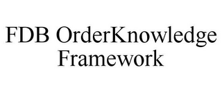 FDB ORDERKNOWLEDGE FRAMEWORK