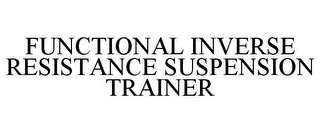 FUNCTIONAL INVERSE RESISTANCE SUSPENSION TRAINER