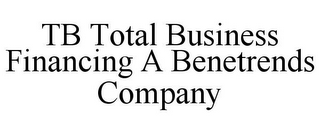 TB TOTAL BUSINESS FINANCING A BENETRENDS COMPANY