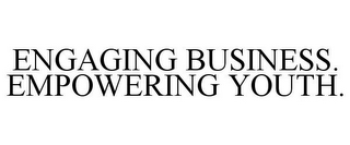 ENGAGING BUSINESS. EMPOWERING YOUTH.