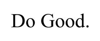 DO GOOD.