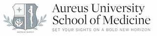 AUREUS UNIVERSITY SCHOOL OF MEDICINE SETYOUR SIGHTS ON A BOLD NEW HORIZON MEDICAE MANUS