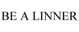 BE A LINNER