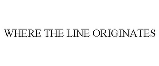 WHERE THE LINE ORIGINATES