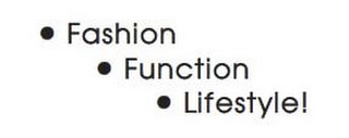 · FASHION · FUNCTION · LIFESTYLE!