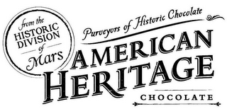 AMERICAN HERITAGE CHOCOLATE FROM THE HISTORIC DIVISION OF MARS PURVEYORS OF HISTORIC CHOCOLATE