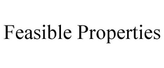 FEASIBLE PROPERTIES