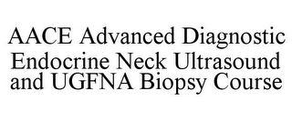 AACE ADVANCED DIAGNOSTIC ENDOCRINE NECK ULTRASOUND AND UGFNA BIOPSY COURSE