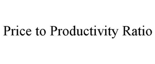 PRICE TO PRODUCTIVITY RATIO