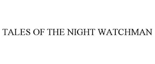 TALES OF THE NIGHT WATCHMAN