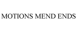 MOTIONS MEND ENDS