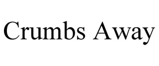CRUMBS AWAY