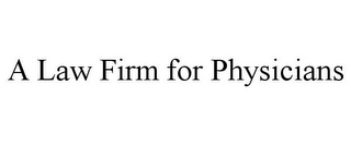 A LAW FIRM FOR PHYSICIANS