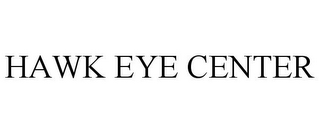 HAWK EYE CENTER