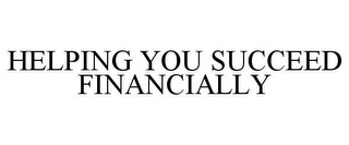 HELPING YOU SUCCEED FINANCIALLY