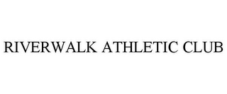 RIVERWALK ATHLETIC CLUB