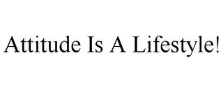 ATTITUDE IS A LIFESTYLE!