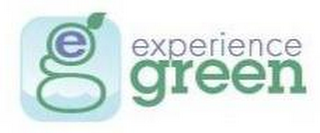 E G EXPERIENCE GREEN