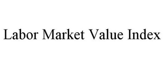 LABOR MARKET VALUE INDEX