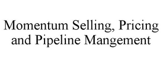 MOMENTUM SELLING, PRICING AND PIPELINE MANGEMENT