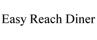 EASY REACH DINER