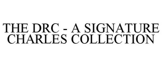 THE DRC - A SIGNATURE CHARLES COLLECTION