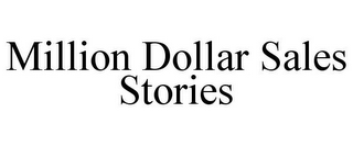 MILLION DOLLAR SALES STORIES