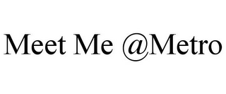 MEET ME @METRO