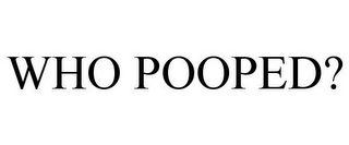 WHO POOPED?