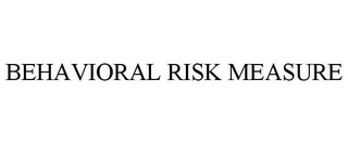 BEHAVIORAL RISK MEASURE