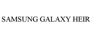 SAMSUNG GALAXY HEIR