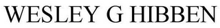 WESLEY G HIBBEN
