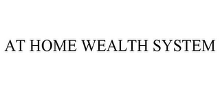 AT HOME WEALTH SYSTEM