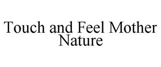 TOUCH AND FEEL MOTHER NATURE