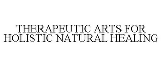 THERAPEUTIC ARTS FOR HOLISTIC NATURAL HEALING