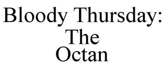 BLOODY THURSDAY: THE OCTAN