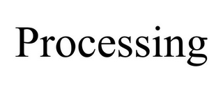 PROCESSING