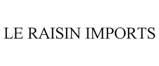 LE RAISIN IMPORTS